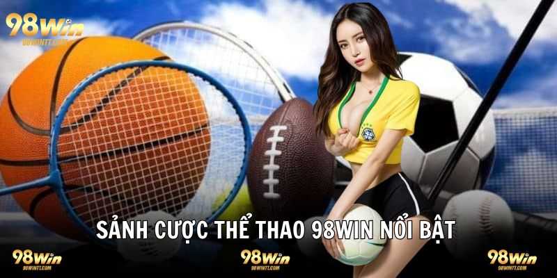 Sảnh thể thao hot nhất tại 98WIN thương hiệu đổi thưởng