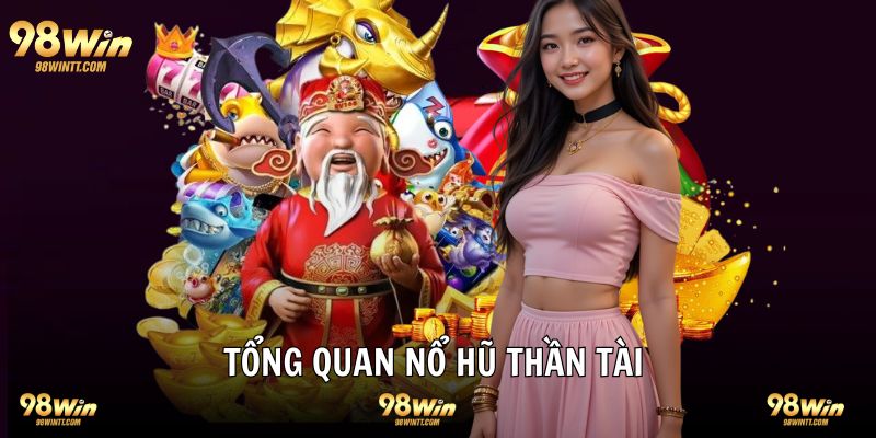 Nổ hũ thần tài giới thiệu tựa game slot thú vị