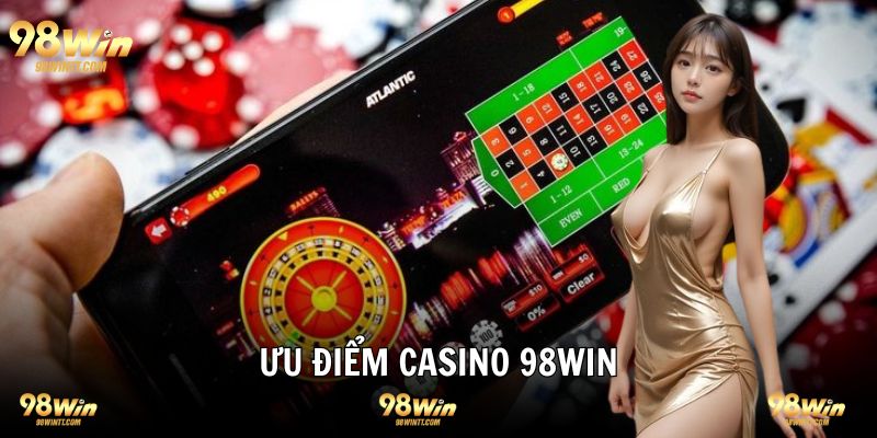 Ưu điểm tạo nên sức hấp dẫn không chối từ tại 98WIN casino 