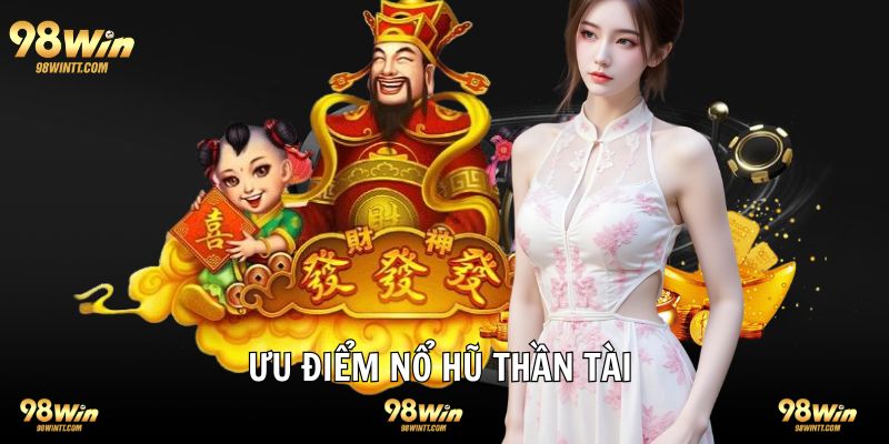 Ưu điểm nổi bật game quay hũ thần tài